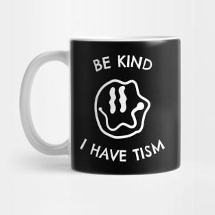 Be Kind I Have Tism Mug